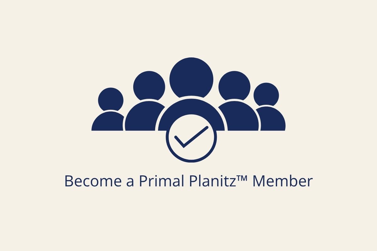 Become a Primal Planitz™ Member